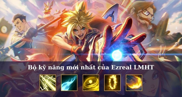 Bộ kỹ năng mới nhất của Ezreal LMHT