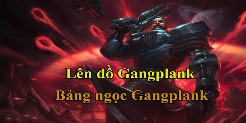 Giới thiệu về tướng Gangplank build LoL