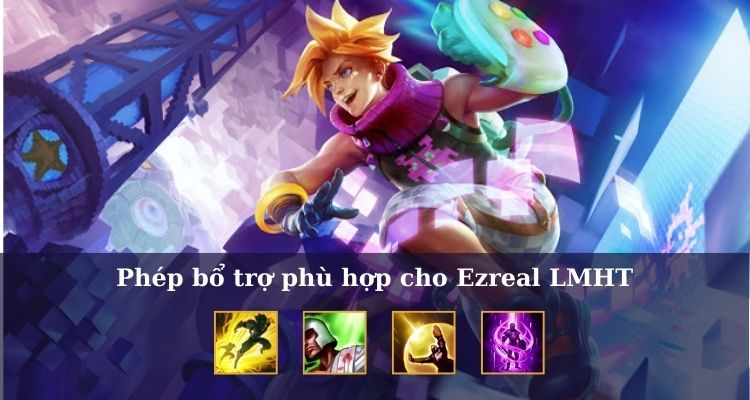 Phép bổ trợ phù hợp cho Ezreal LOL