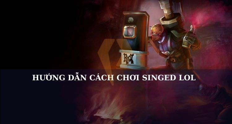 cách chơi singed