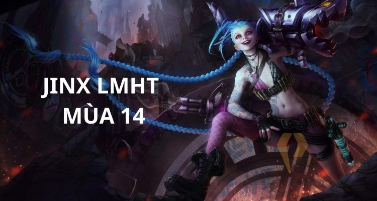 Tổng quan về Jinx build mùa 14